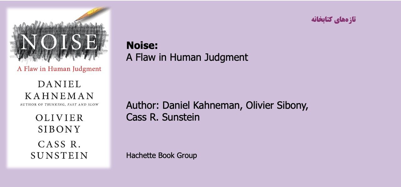 Noise: A flaw in Human Judgment