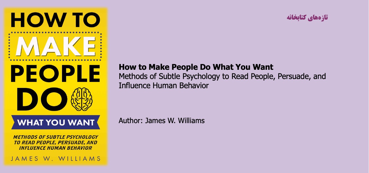 How to Make People Do What You Want Methods of Subtle Psychology to Read People, Persuade, and Influence Human Behavior